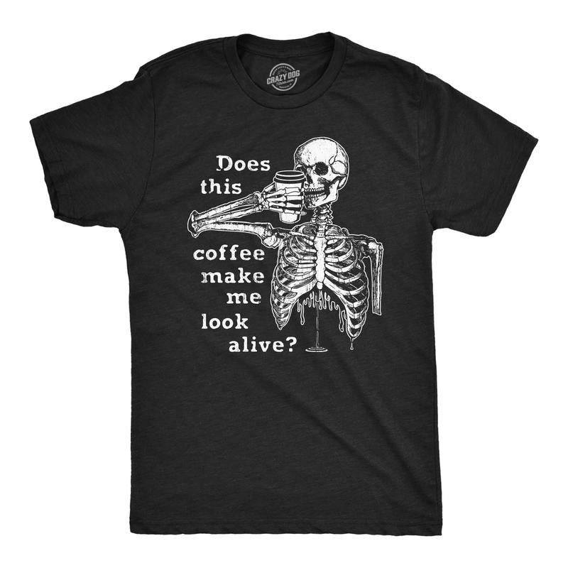 Mens Does This Coffee Make Me Look Alive T Shirt Funny Sarcastic Caffeine Lovers Skeleton Tee For Guys Hoodie, Sweatshirt