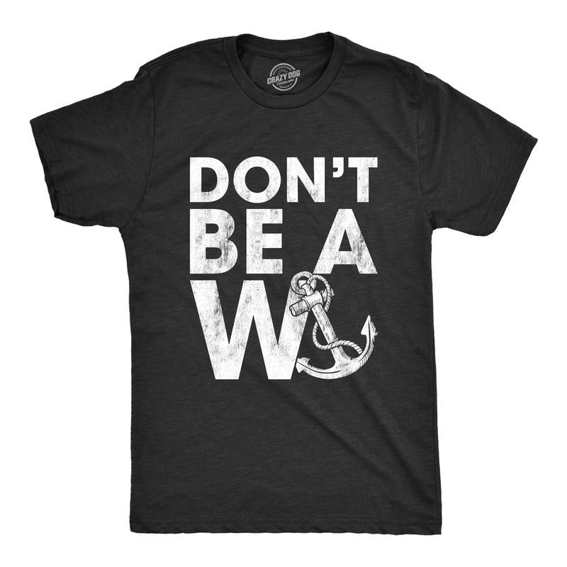 Mens Don't Be A Wanker Tshirt Funny Anchor Insult Novelty Tee Hoodie, Sweatshirt | TeeBloomCo.com