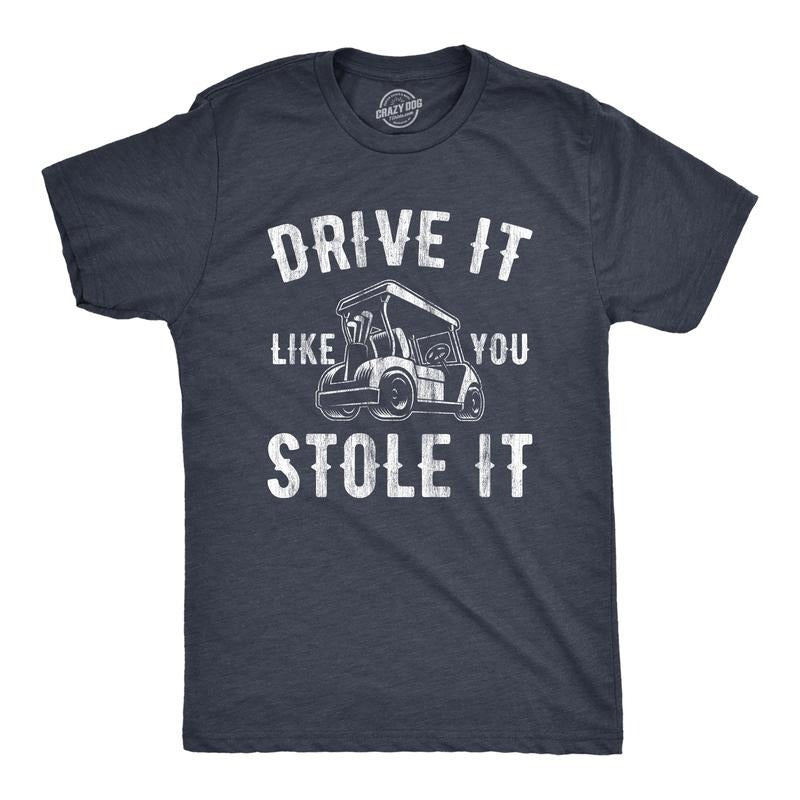 Mens Drive It Like You Stole It T Shirt Funny Sarcastic Golf Top Hilarious Gift for Golfer Mens Funny T Shirts Cool Tees...