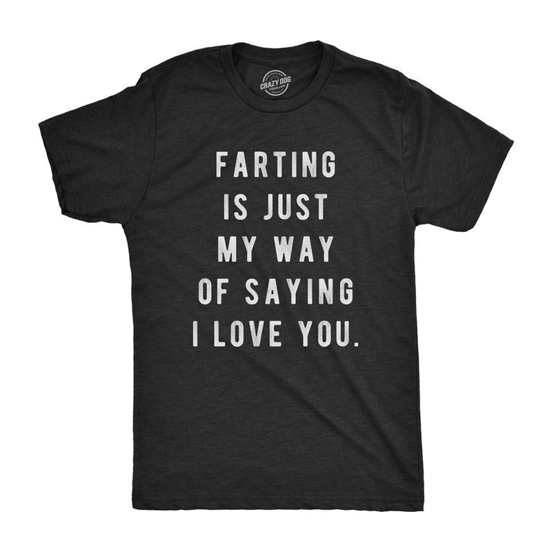 Mens Farting Is Just My Way Of Saying I Love You T shirt Funny Sarcastic Fart Mens Funny T Shirts Cool Tees Soft Stylish...