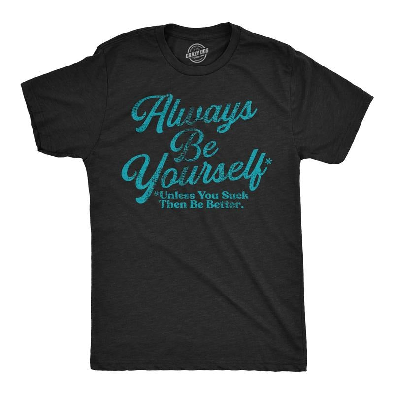 Mens Funny T Shirts Always Be Yourself Unless You Suck Then Be Better Sarcastic Novelty Tee For Men Mens Funny T Shirts...