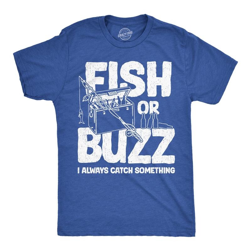 Mens Funny T Shirts Fish Or Buzz I Always Catch Something Novelty Fishing Tee For Men Mens Funny T Shirts Cool Tees Soft...