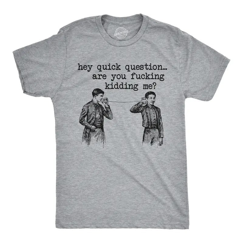 Mens Funny T Shirts Hey Quick Question Are You F*cking Kidding Me Tee For Men Mens Funny T Shirts Cool Tees Soft Stylish...
