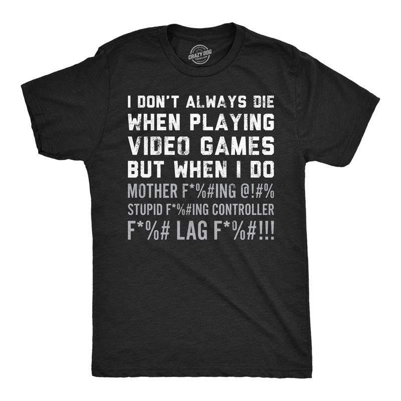 Mens Funny T Shirts I Dont Always Die When Playing Video Games Sarcastic Rage Graphic Novelty Tee For Men Mens Funny T...