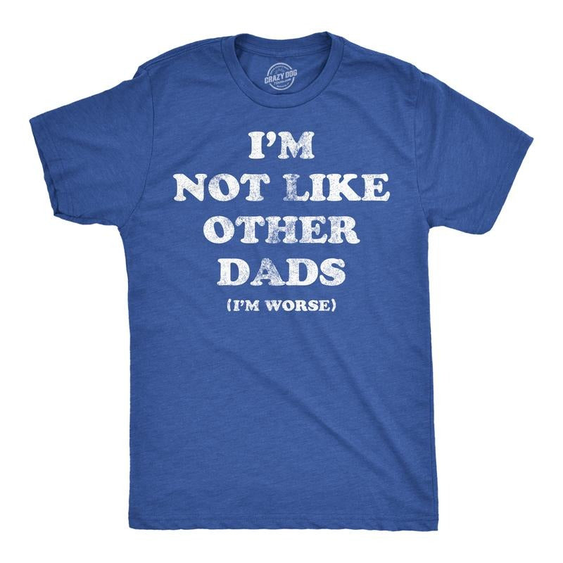 Mens Funny T Shirts Im Not Like Other Dads Im Worse Sarcastic Fathers Day Tee For Men Mens Funny T Shirts Cool Tees Soft...