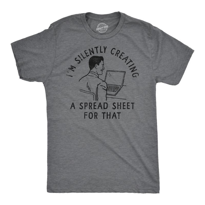 Mens Funny T Shirts Im Silently Creating A Spread Sheet For That Sarcastic Tee Mens Funny T Shirts Cool Tees Soft Stylish...