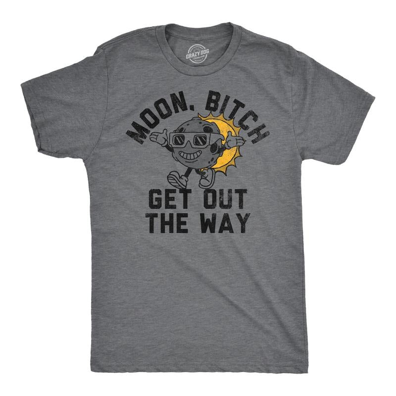 Mens Funny T Shirts Moon Bitch Get Out The Way Sarcastic Solar Eclipse Tee For Men Hoodie, Sweatshirt | TeeBloomCo.com