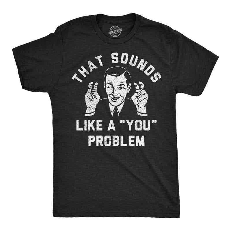 Mens Funny T Shirts That Sounds Like A You Problem Sarcastic Graphic Novelty Tee For Men Mens Funny T Shirts Cool Tees...