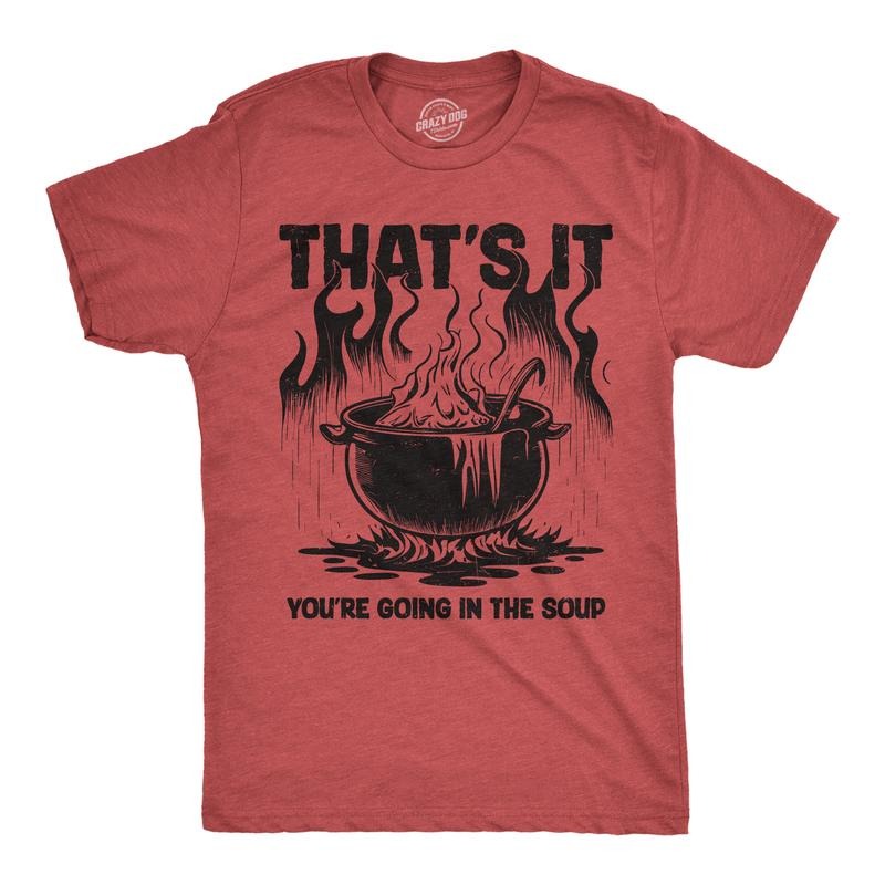 Mens Funny T Shirts Thats It Youre Going In The Soup Sarcastic Graphic Novelty Tee For Men Mens Funny T Shirts Cool Tees...