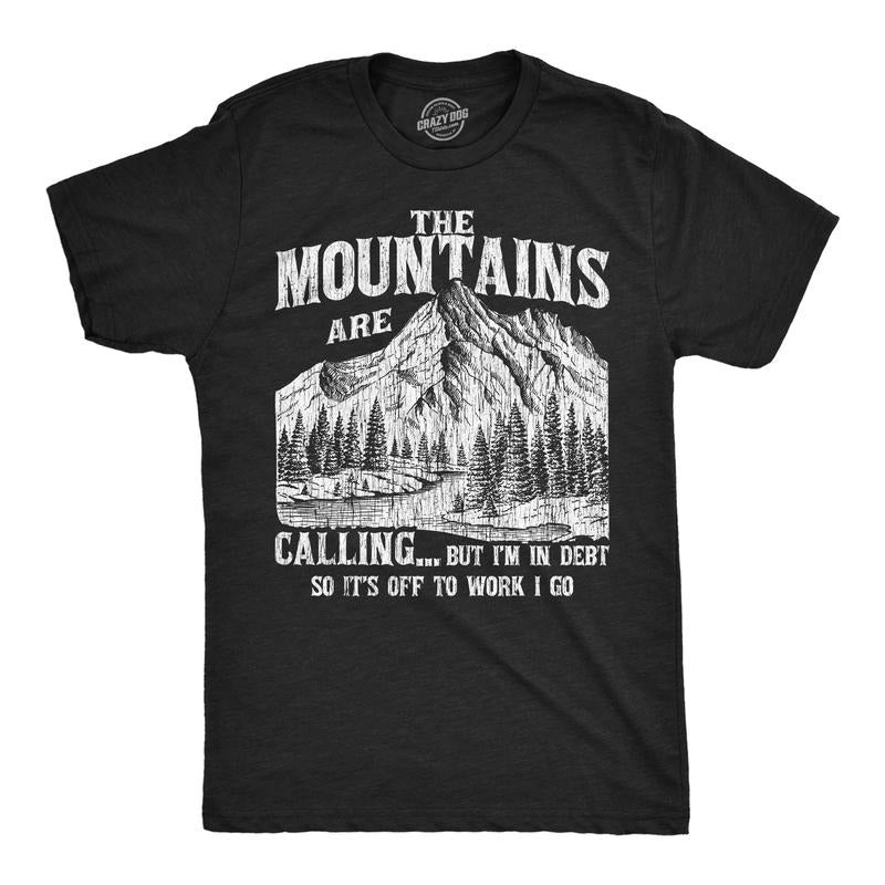 Mens Funny T Shirts The Mountians Are Calling But Im In Debt So Its Off To Work I Go Novelty Tee For Men Mens Funny T...