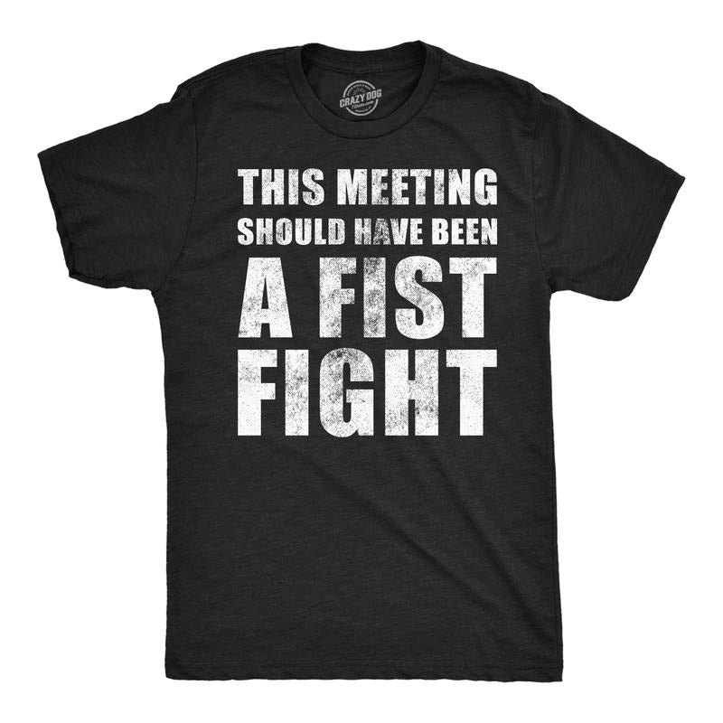 Mens Funny T Shirts This Meeting Should Have Been A Fist Fight Sarcastic Work Novelty Tee For Men Mens Funny T Shirts...