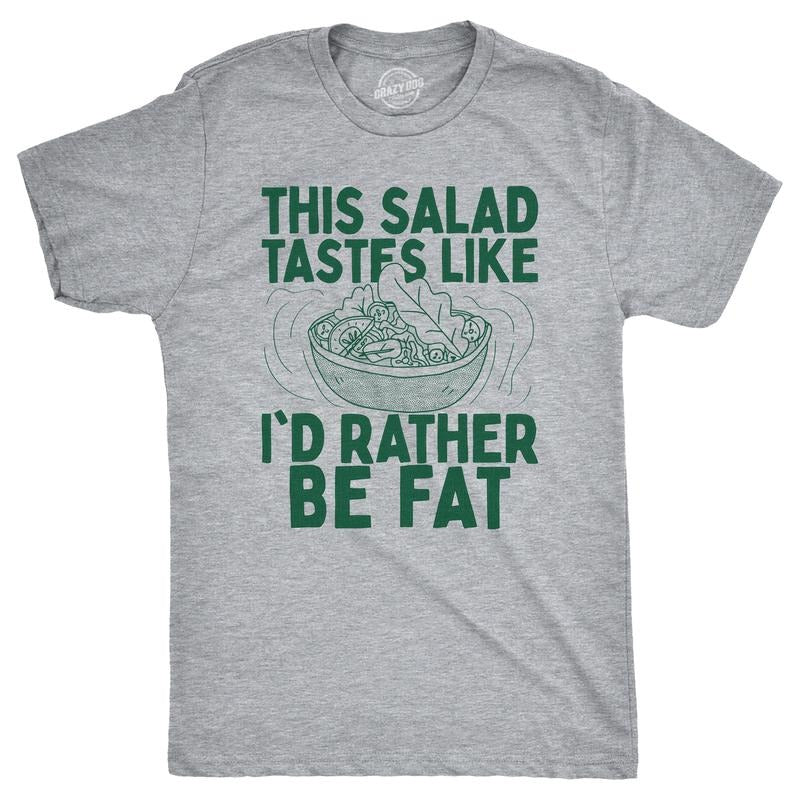 Mens Funny T Shirts This Salad Tastes Like Id Rather Be Fat Sarcastic Food Graphic Novelty Tee For Men Mens Funny T...