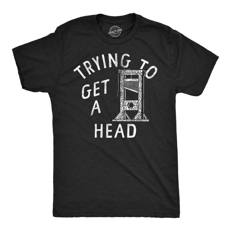 Mens Funny T Shirts Trying To Get A Head Sarcastic Guillotine Graphic Novelty Tee For Men Mens Funny T Shirts Cool Tees...