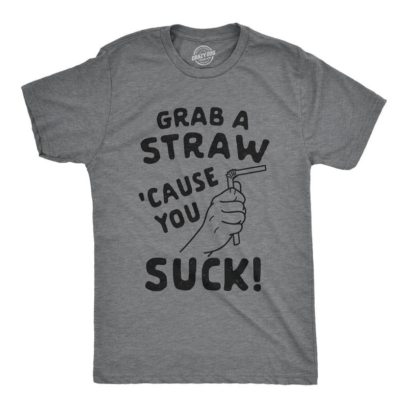 Mens Grab A Straw Cause You Suck Tshirt Funny Insult Graphic Novelty Tee Hoodie, Sweatshirt | TeeBloomCo.com