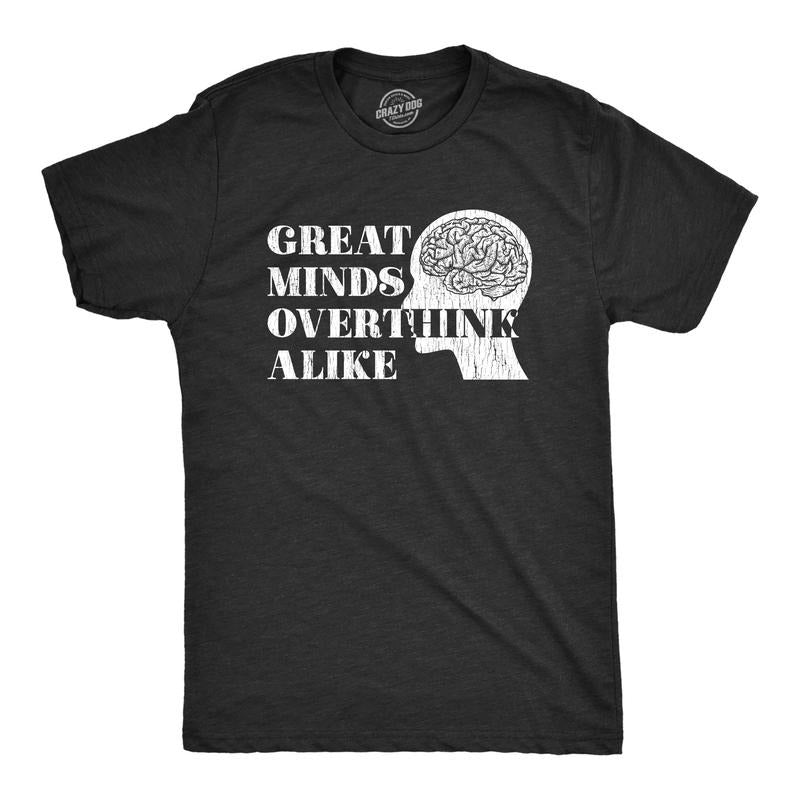 Mens Great Minds Overthink Alike T shirt Funny Anxiety Humor Sarcasm Tee Hoodie, Sweatshirt | TeeBloomCo.com