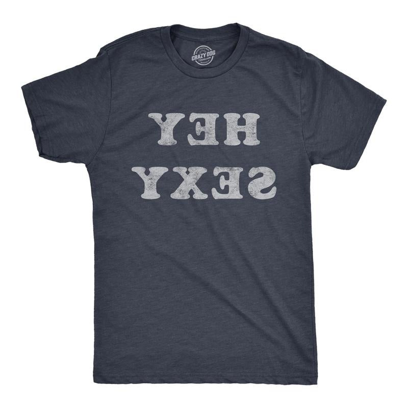 Mens Hey Sexy Backwards T Shirt Funny Sarcastic Pick Up Line Joke Text Tee For Guys Hoodie, Sweatshirt | TeeBloomCo.com