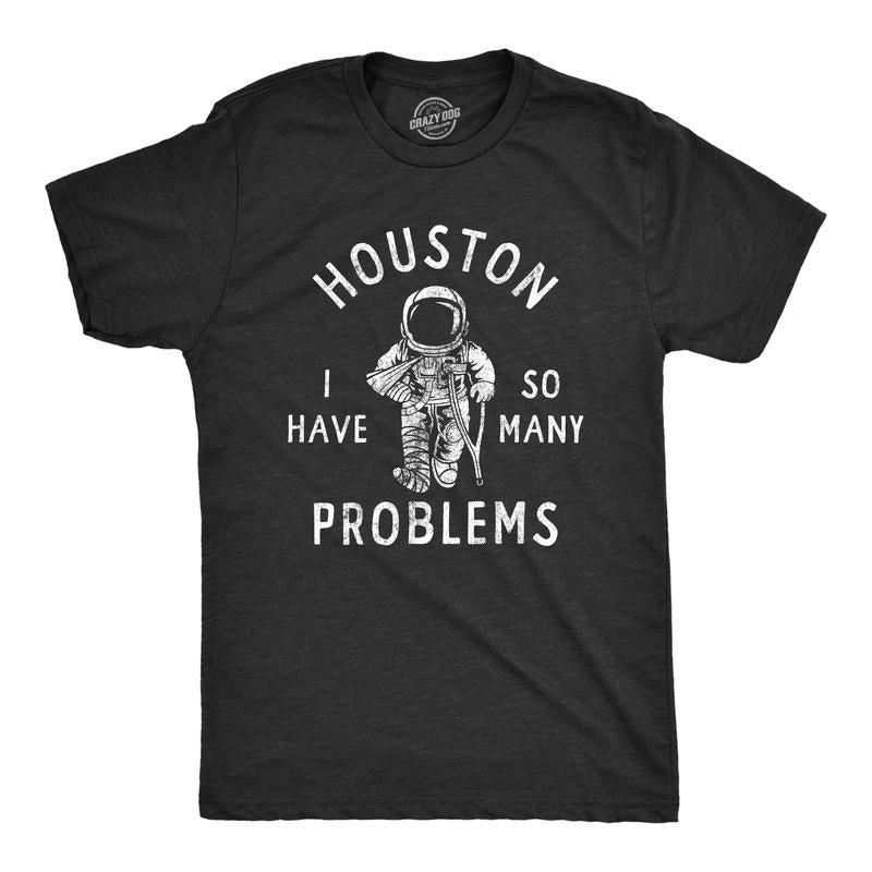 Mens Houston I Have so Many Problems T Shirt Funny Sarcastic Astronaut Space Joke Tee for Guys Mens Funny T Shirts Cool...