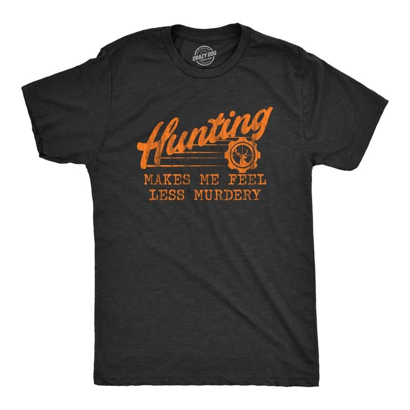 Mens Hunting Makes Me Feel Less Murdery T Shirt Funny Sarcastic Hunter Graphic Novelty Tee Mens Funny T Shirts Cool Tees...