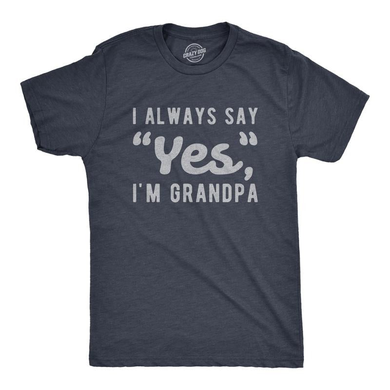 Mens I Always Say Yes I'm Grandpa T Shirt Cute Mothers Day Papa Grandparents Graphic Tee Mens Funny T Shirts Cool Tees...