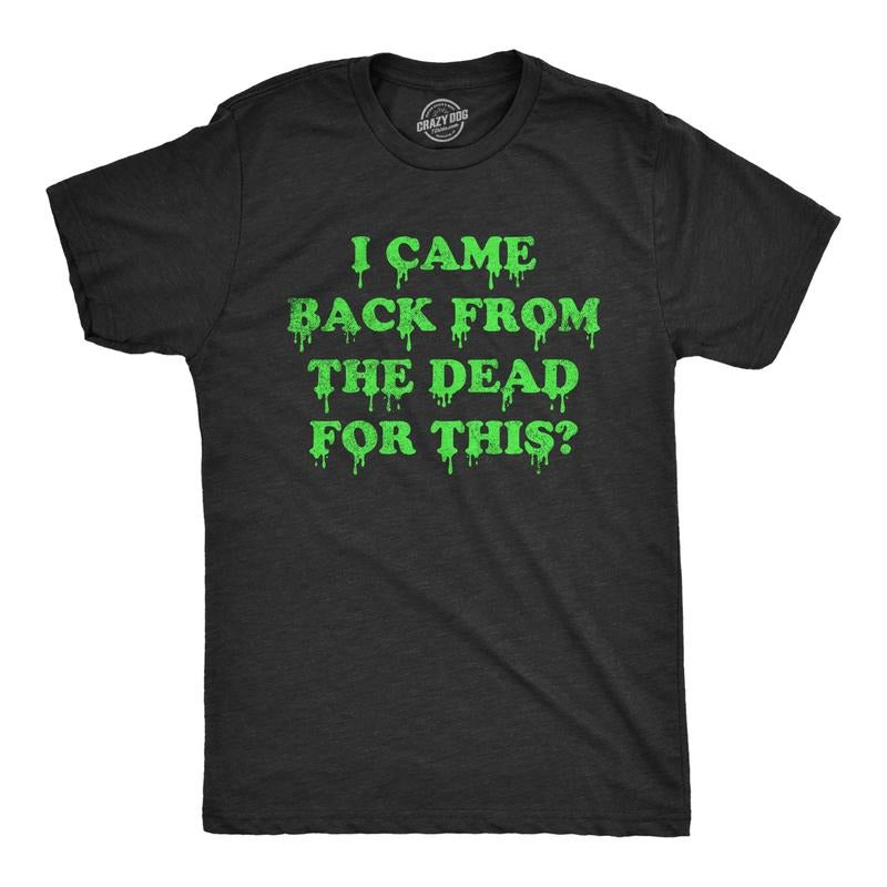 Mens I Came Back From The Dead for This T Shirt Funny Halloween Undead Zombie Joke Tee for Guys Mens Funny T Shirts Cool...