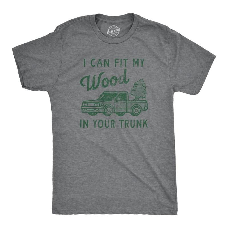 Mens I Can Fit My Wood In Your Trunk T Shirt Funny Innapropriate Sex Joke Tee For Guys Hoodie, Sweatshirt | TeeBloomCo.com
