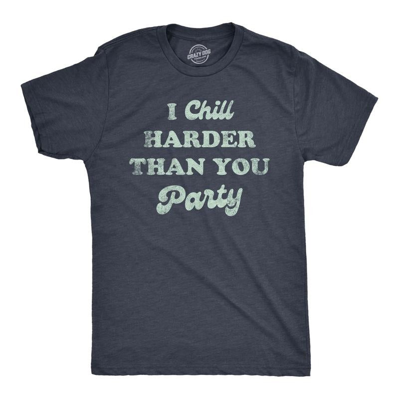 Mens I Chill Harder Than You Party T Shirt Funny Relaxing Chill Vibes Joke Tee For Guys Mens Funny T Shirts Cool Tees...