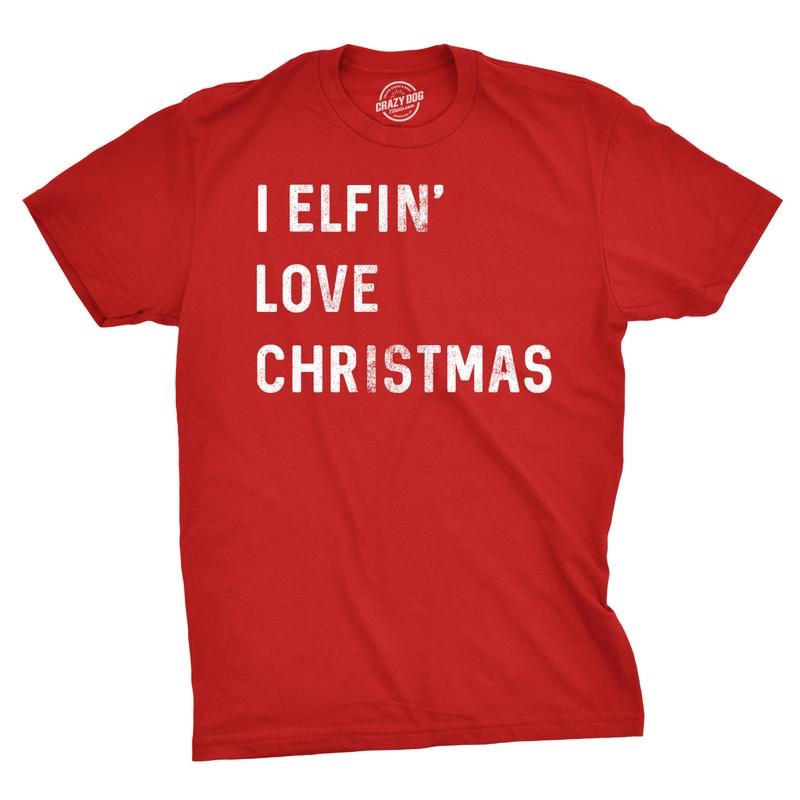 Mens I Elfin Love Christmas T shirt Funny Sarcastic Holiday Tee Cool Xmas Humor Mens Funny T Shirts Cool Tees Soft...