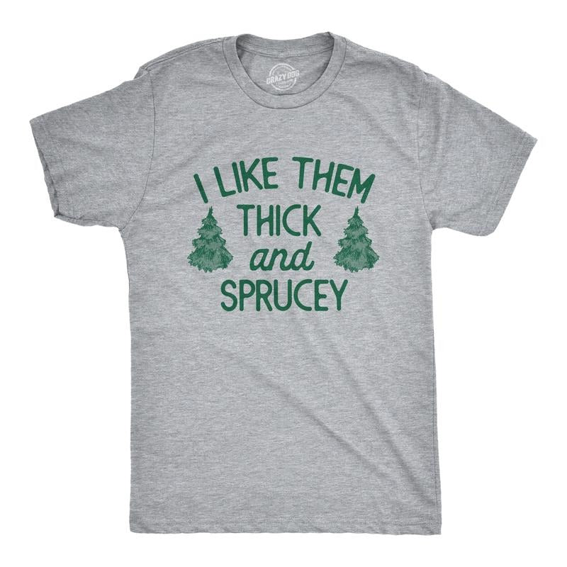 Mens I Like Them Thick and Sprucey T Shirt Funny Xmas Spruce Tree Joke Tee for Guys Mens Funny T Shirts Cool Tees Soft...