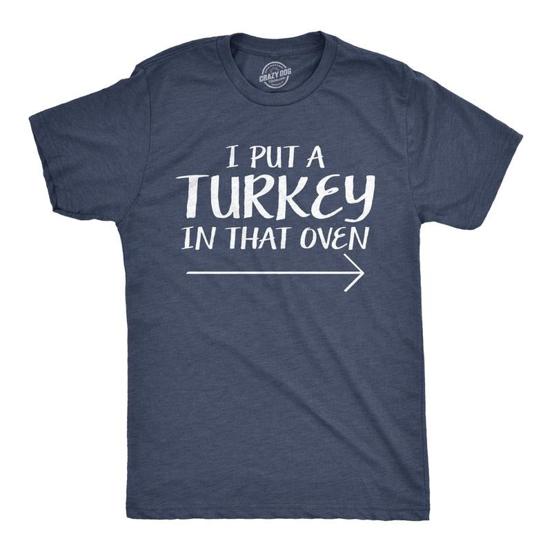 Mens I Put A Turkey In That Oven Funny Thanksgiving Pregnant Wife Tee Mens Funny T Shirts Cool Tees Soft Stylish Casual...