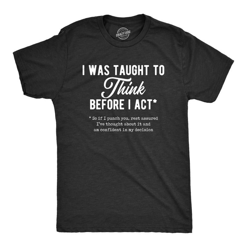 Mens I Was Taught To Think Before I Act Tshirt Funny Punch You Sarcastic Graphic Tee Hoodie, Sweatshirt | TeeBloomCo.com