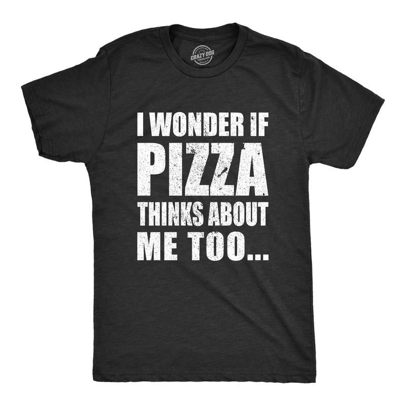 Mens I Wonder If Pizza Thinks About Me Too Funny Foodie Lover T shirt Mens Funny T Shirts Cool Tees Soft Stylish Casual...