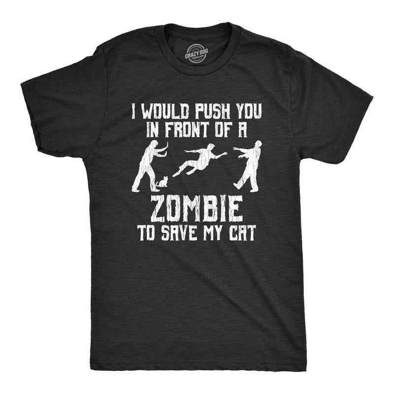 Mens I Would Push You In Front Of A Zombie to Save My Cat T shirt Funny Tee Mens Funny T Shirts Cool Tees Soft Stylish...