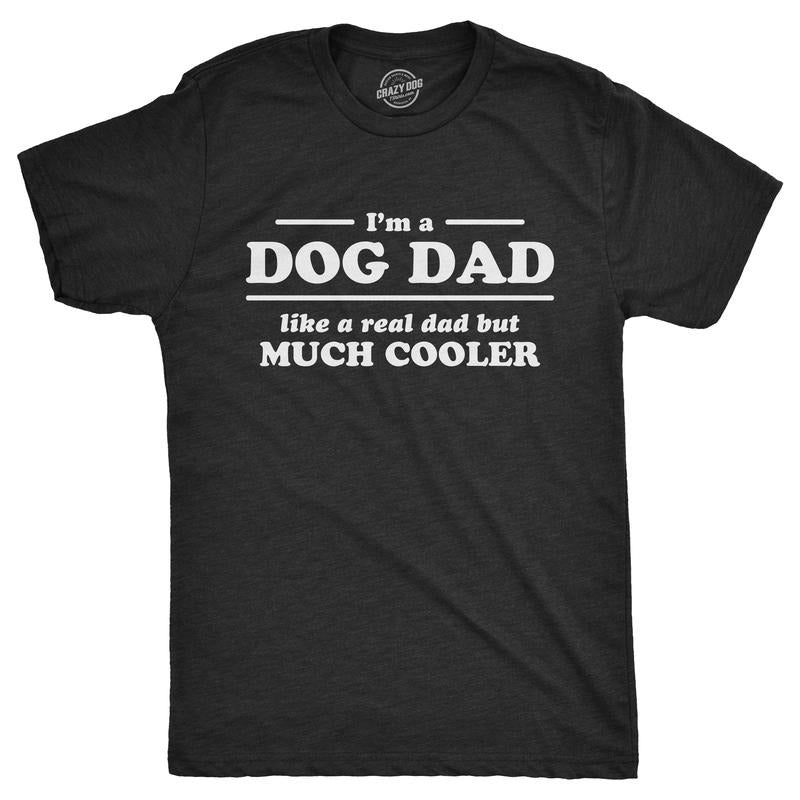 Mens I'm A Dog Dad Like A Real Dad But Much Cooler T Shirt Funny Tee for Guys Mens Funny T Shirts Cool Tees Soft Stylish...