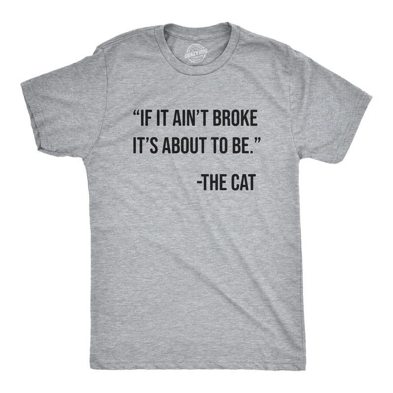 Mens If It Aint Broke Its About To Be T Shirt Funny Bad Kitten Quote Joke Tee For Guys Mens Funny T Shirts Cool Tees Soft...