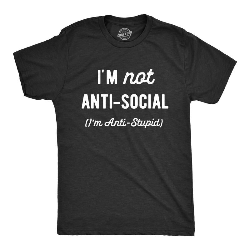 Mens Im Not Anti Social Im Anti Stupid T Shirt Funny Rude Sarcastic Joke Tee for Guys Mens Funny T Shirts Cool Tees Soft...
