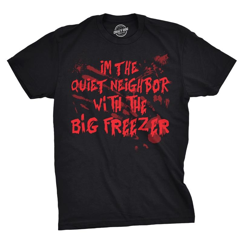 Mens Im The Quiet Neighbor With The Big Freezer T Shirt Funny Halloween Tee Mens Funny T Shirts Cool Tees Soft Stylish...
