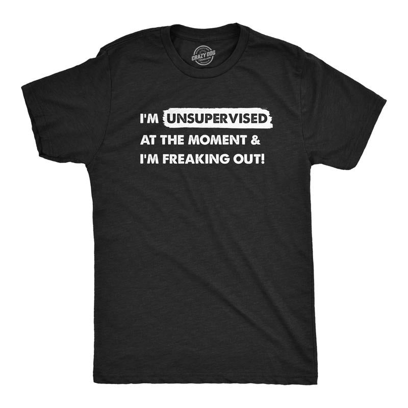 Mens Im Unsupervised At The Moment And Im Freaking Out T Shirt Funny Adulting Joke Tee For Guys Mens Funny T Shirts Cool...