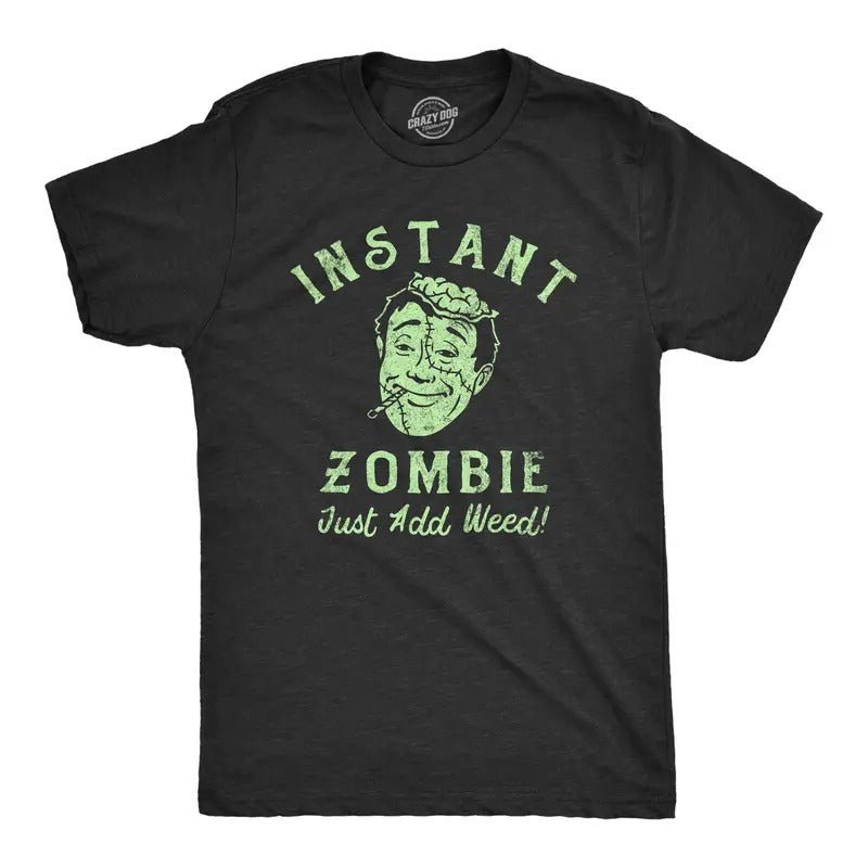 Mens Instant Zombie Just Add Weed T Shirt Funny 420 Pot Joint Smoking Joke Tee For Guys Hoodie, Sweatshirt | TeeBloomCo.com