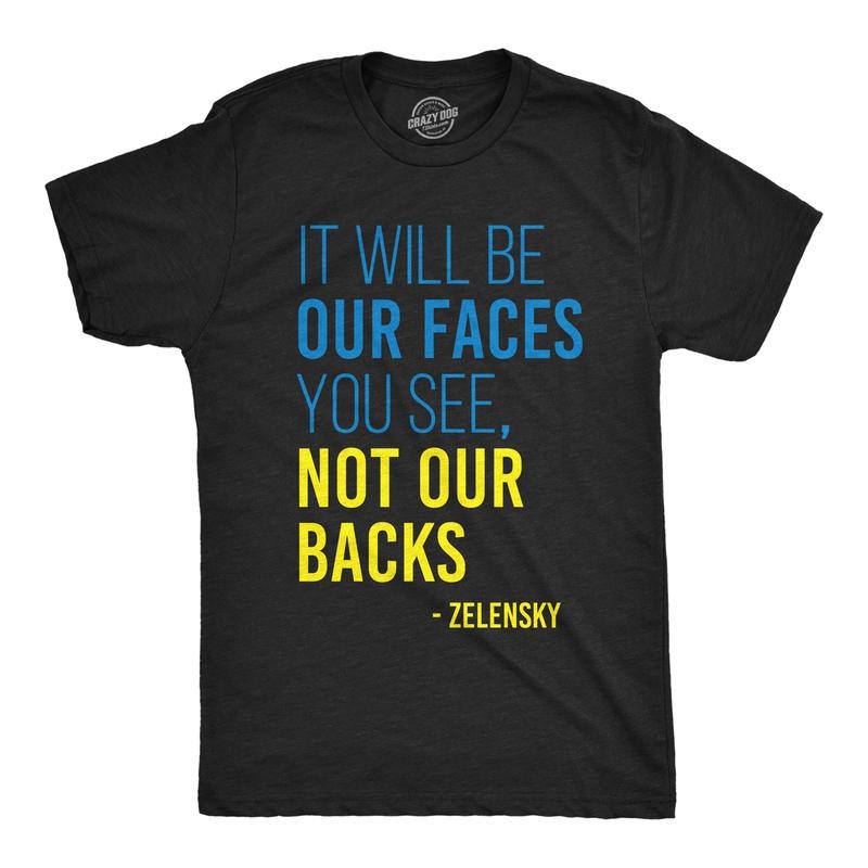 Mens It Will Be Our Faces You See, Not Our Backs T Shirt Zelensky Ukraine Motivational Quote Graphic Tee For Guys Mens...