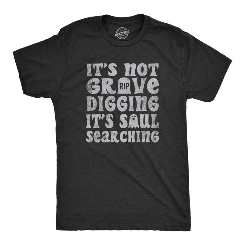 Mens Its Not Grave Digging Its Soul Searching T Shirt Funny Spooky Halloween Joke Tee for Guys Mens Funny T Shirts Cool...