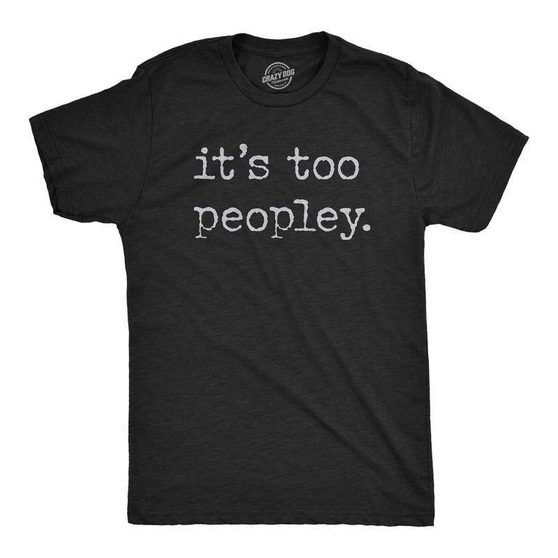 Mens Its Too Peopley T Shirt Funny Sarcastic Introverted Joke Text Tee For Guys Mens Funny T Shirts Cool Tees Soft...