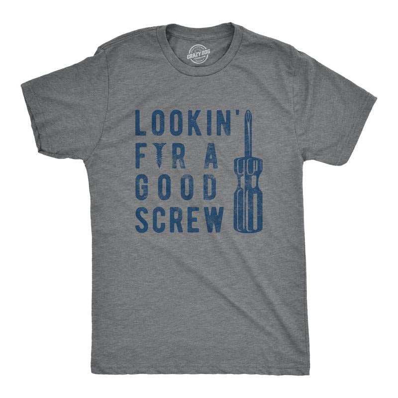 Mens Lookin For A Good Screw T Shirt Funny Offensive Handy Man Tool Sex Joke Novelty Tee For Guys Hoodie, Sweatshirt