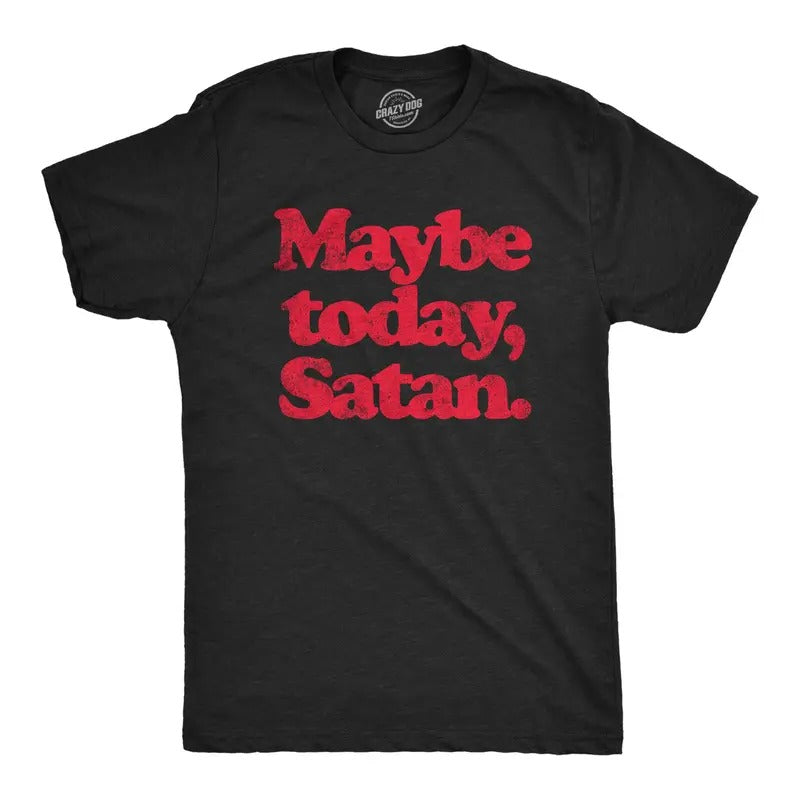 Mens Maybe Today Satan T Shirt Funny Sarcastic Devil Joke Graphic Novelty Tee Halloween Mens Funny T Shirts Cool Tees...