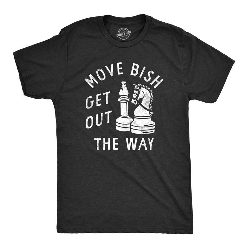Mens Move Bish Get Out The Way Funny Chess Bishop Parody Joke Tee for Guys Mens Funny T Shirts Cool Tees Soft Stylish...