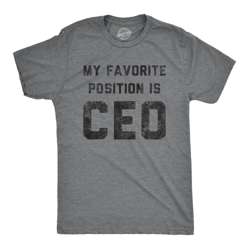 Mens My Favorite Position Is CEO Tshirt Funny Business Innuendo Power Graphic Tee Hoodie, Sweatshirt | TeeBloomCo.com