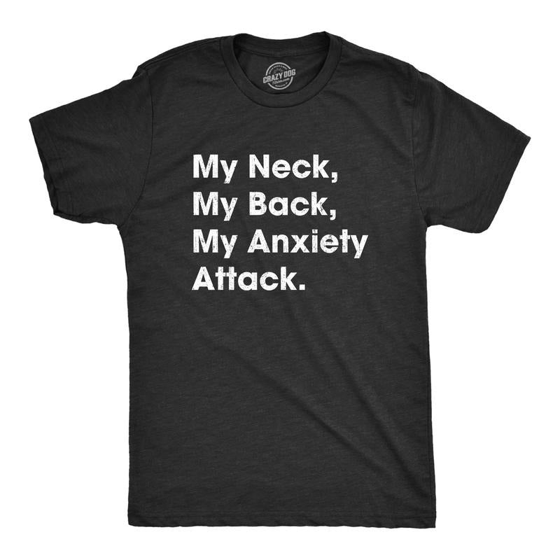 Mens My Neck My Back My Anxiety Attack T shirt Funny Novelty Top Sarcastic Gift Mens Funny T Shirts Cool Tees Soft...