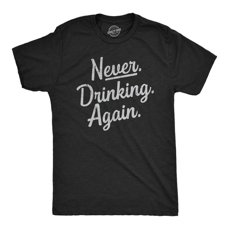 Mens Never Drinking Again T Shirt Funny Wasted Hungover Drinking Partying Joke Tee for Guys Mens Funny T Shirts Cool Tees...