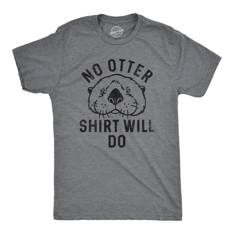 Mens No Otter Shirt Will Do T Shirt Funny Sea Otter Joke Tee for Guys Mens Funny T Shirts Cool Tees Soft Stylish Casual...