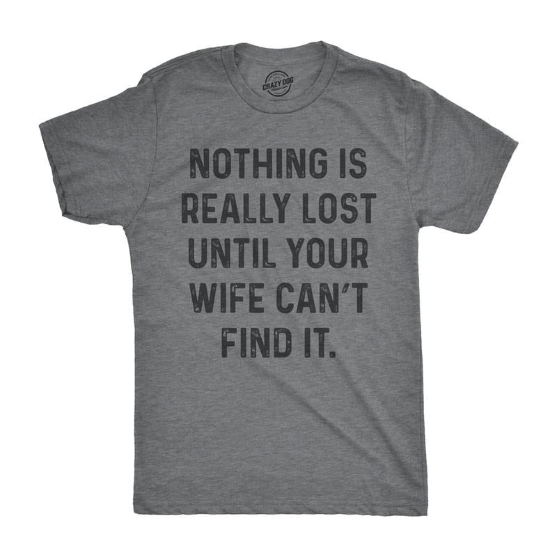 Mens Nothing Is Really Lost Until Your Wife Cant Find It T Shirt Funny Mothers Day Tee Mens Funny T Shirts Cool Tees Soft...