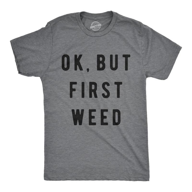 Mens Ok But First Weed Tshirt Funny Marijuana 420 Tee For Guys Hoodie, Sweatshirt | TeeBloomCo.com